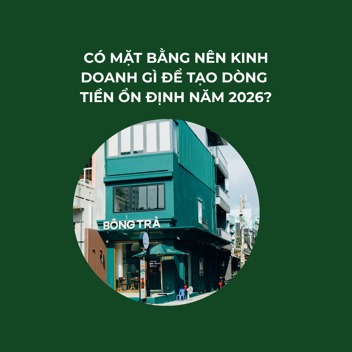 Có mặt bằng nên kinh doanh gì để tạo dòng tiền ổn định năm 2026?
